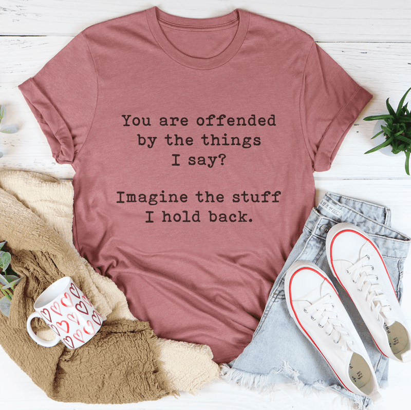 You Are Offended By The Things I Say Tee Mauve / S Peachy Sunday T-Shirt