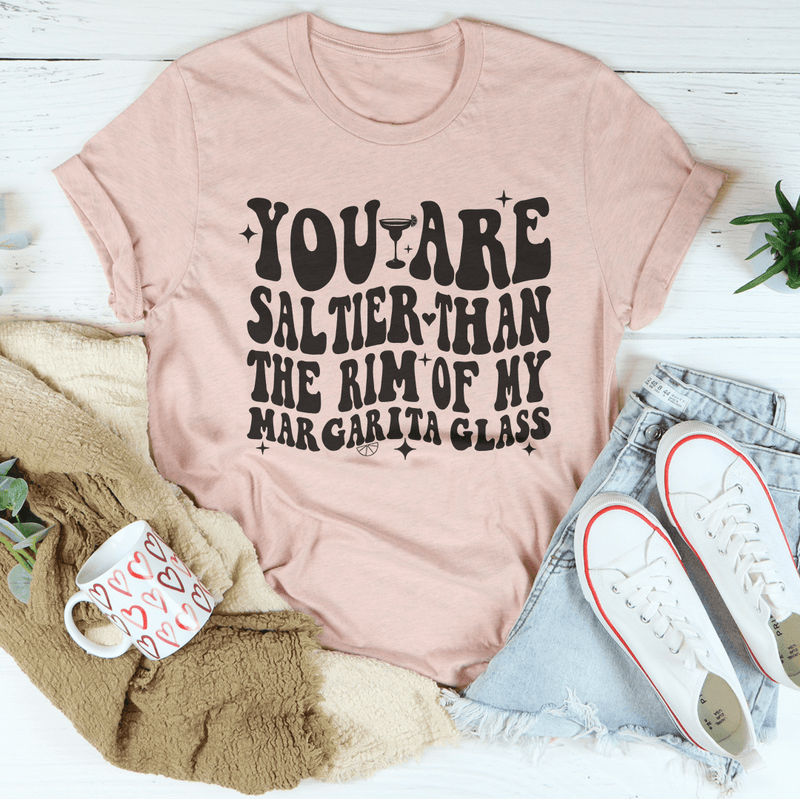 You Are Saltier Than The Rim Of My Margarita Glass Tee Heather Prism Peach / S Peachy Sunday T-Shirt