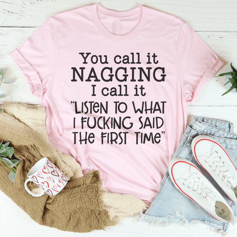 You Call It Nagging I Call It Listen To What I "F" Said The First Time Tee Pink / S Peachy Sunday T-Shirt