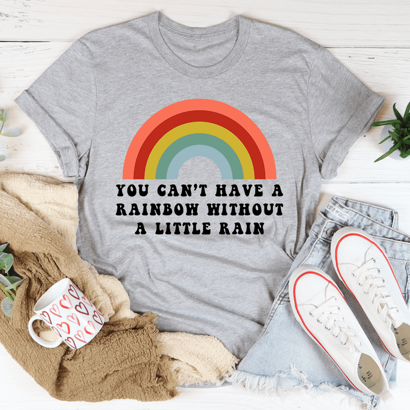 You Can't Have A Rainbow Without A Little Rain Tee Athletic Heather / S Peachy Sunday T-Shirt