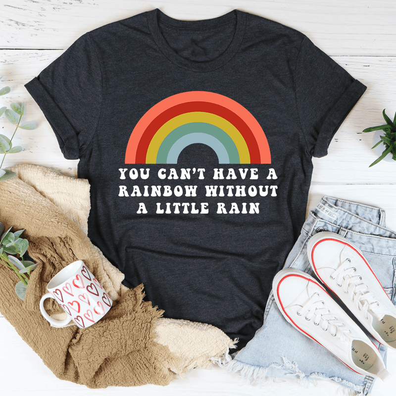 You Can't Have A Rainbow Without A Little Rain Tee Dark Grey Heather / S Peachy Sunday T-Shirt
