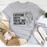 You Can't Make Everyone Happy You're Not Halloween Tee Peachy Sunday T-Shirt