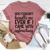 You Couldn't Handle Me Even If I Came With Instructions Tee Mauve / S Peachy Sunday T-Shirt