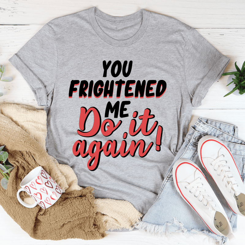 You Frightened Me Tee Athletic Heather / S Peachy Sunday T-Shirt