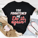 You Frightened Me Tee Black Heather / S Peachy Sunday T-Shirt