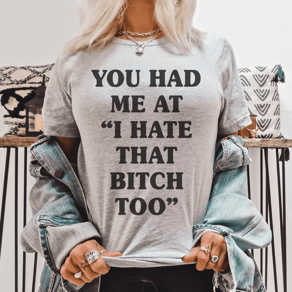 You Had Me At I Hate That B Too Tee Athletic Heather / S Peachy Sunday T-Shirt