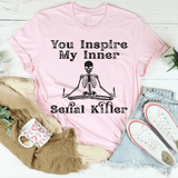 You Inspire My Inner Serial Killer Tee Pink / S Peachy Sunday T-Shirt