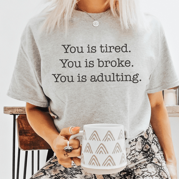 You is tired You is broke You is adulting Tee Athletic Heather / S Peachy Sunday T-Shirt
