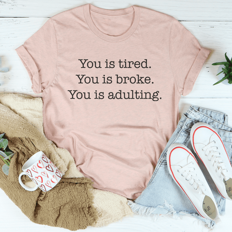 You is tired You is broke You is adulting Tee Heather Prism Peach / S Peachy Sunday T-Shirt