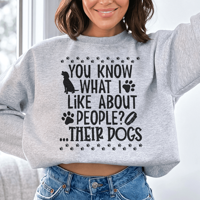 You Know What I Like About People Their Dogs Sweatshirt Sport Grey / S Peachy Sunday T-Shirt