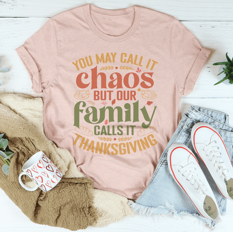 You May Call It Chaos But Our Family Calls It Thanksgiving Tee Peachy Sunday T-Shirt