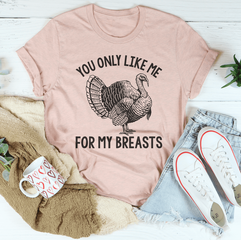 You Only Like Me For My Breasts Tee Peachy Sunday T-Shirt