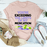 You're Exceeding The Limits Of My Medication Heather Prism Peach / S Peachy Sunday T-Shirt