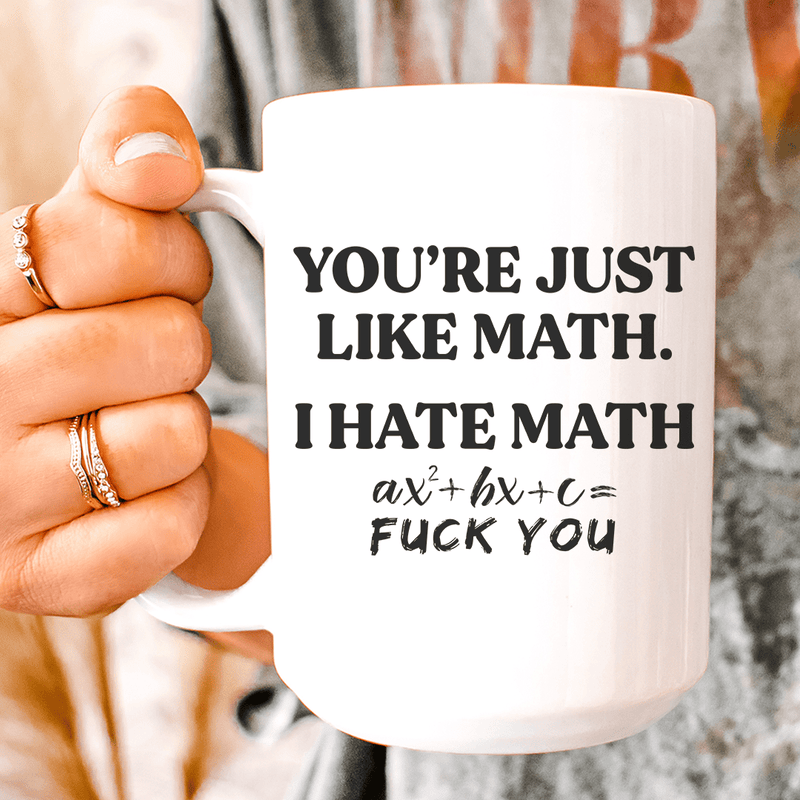 You're Just Like Math Ceramic Mug 15 oz White / One Size CustomCat Drinkware T-Shirt