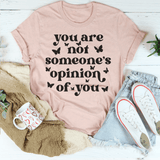 You're Not Someone's Opinion Of You Tee Peachy Sunday T-Shirt