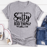 You Say Salty Like It's A Bad Thing Tee Athletic Heather / S Peachy Sunday T-Shirt