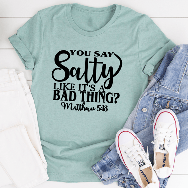 You Say Salty Like It's A Bad Thing Tee Heather Prism Dusty Blue / S Peachy Sunday T-Shirt