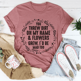 You Threw Dirt On My Name And Flowers Grew Tee Mauve / S Peachy Sunday T-Shirt
