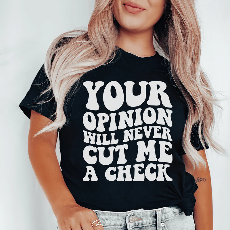 Your Opinion Will Never Cut Me A Check Tee Peachy Sunday T-Shirt