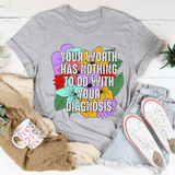 Your Worth Has Nothing To Do With Your Diagnosis Tee Athletic Heather / S Peachy Sunday T-Shirt