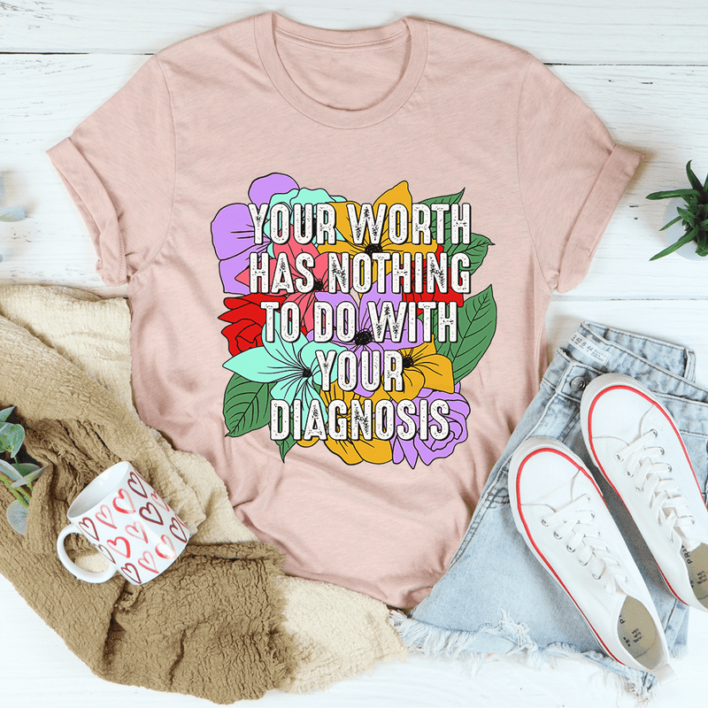 Your Worth Has Nothing To Do With Your Diagnosis Tee Heather Prism Peach / S Peachy Sunday T-Shirt